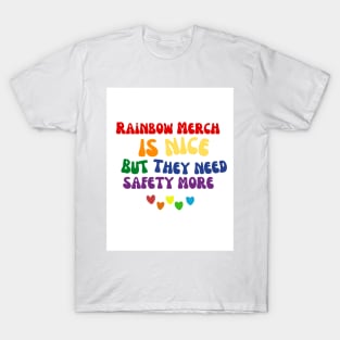 Rainbow merch is nice but they need safety more T-Shirt